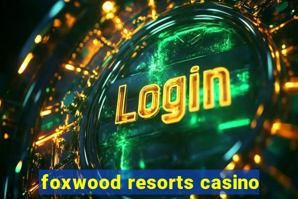 foxwood resorts casino