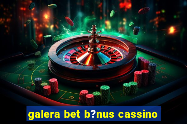 galera bet b?nus cassino