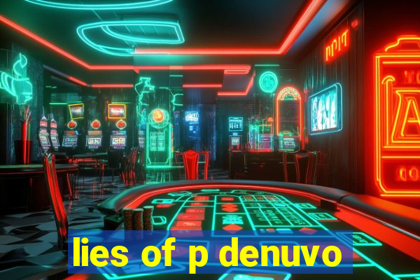 lies of p denuvo