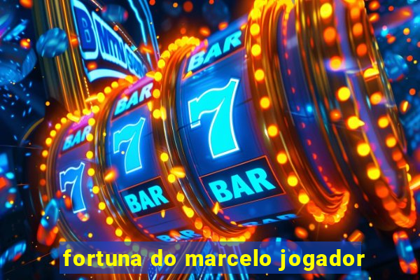 fortuna do marcelo jogador