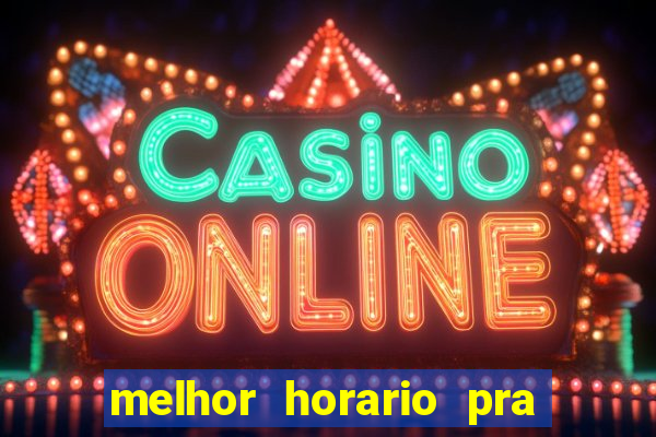 melhor horario pra jogar fortune tiger