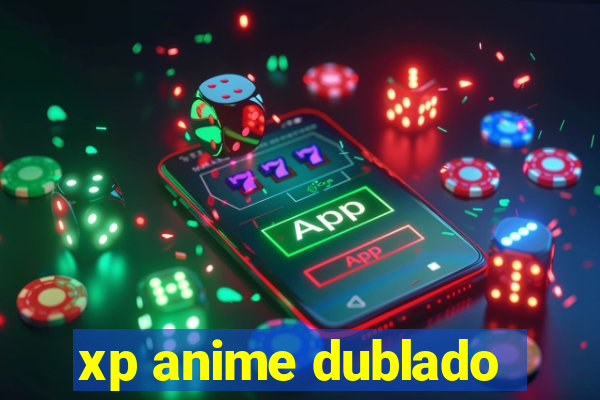 xp anime dublado