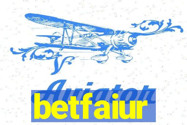 betfaiur