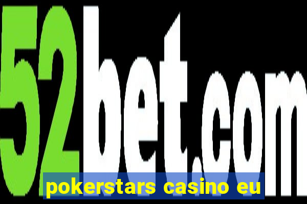 pokerstars casino eu