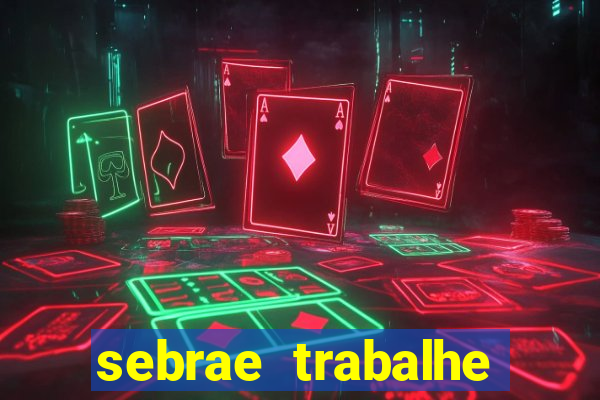 sebrae trabalhe conosco sp