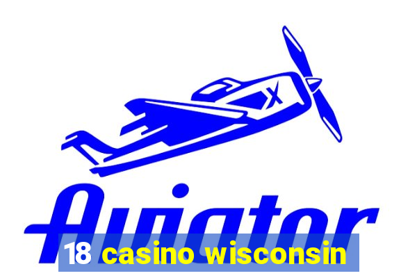 18 casino wisconsin