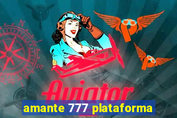 amante 777 plataforma