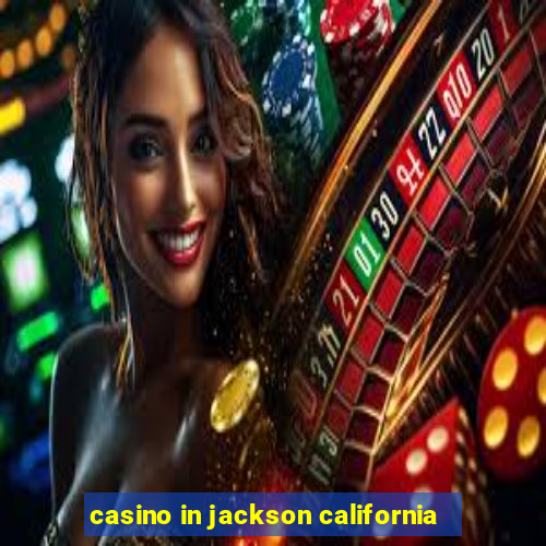 casino in jackson california