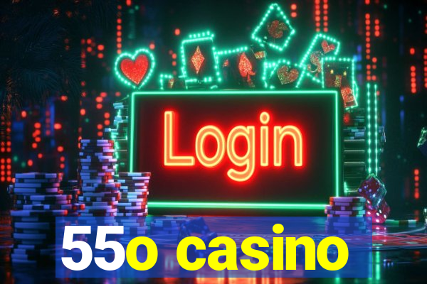 55o casino