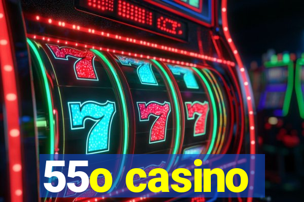 55o casino