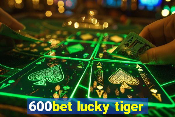 600bet lucky tiger