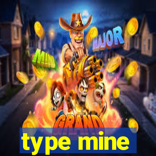 type mine