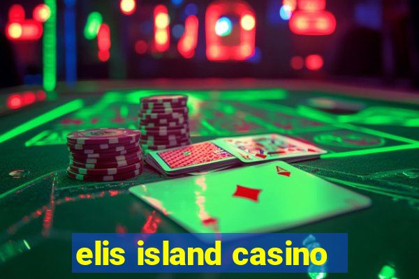 elis island casino