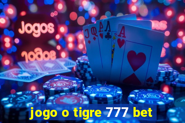 jogo o tigre 777 bet