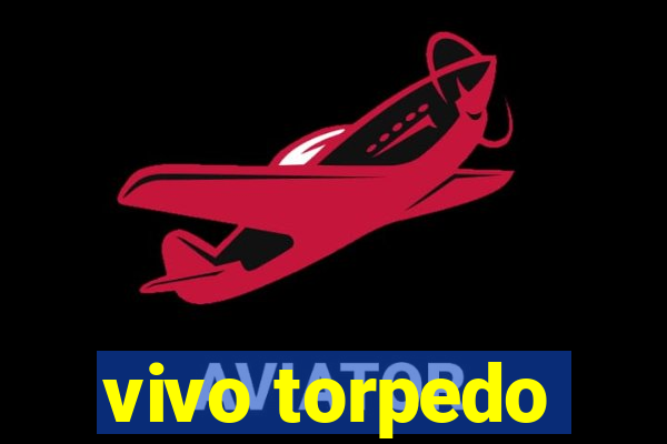 vivo torpedo