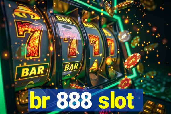 br 888 slot