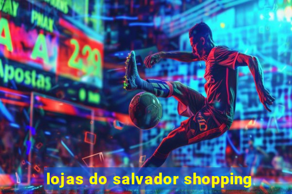 lojas do salvador shopping