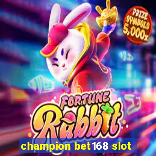 champion bet168 slot