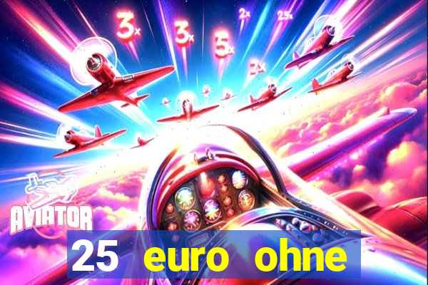 25 euro ohne einzahlung casino