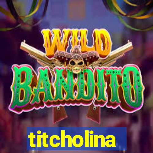 titcholina