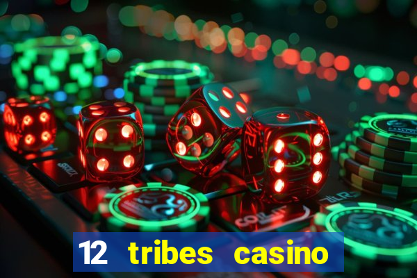 12 tribes casino rv park