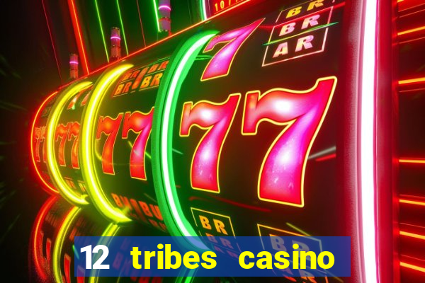 12 tribes casino rv park