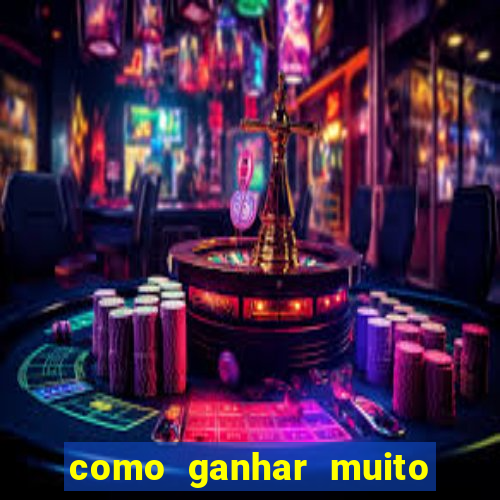 como ganhar muito dinheiro no jogo