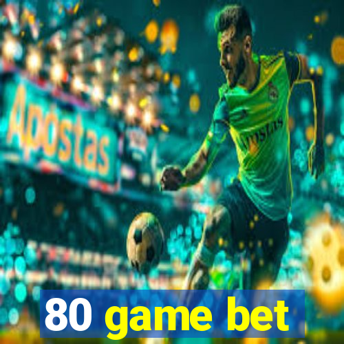 80 game bet