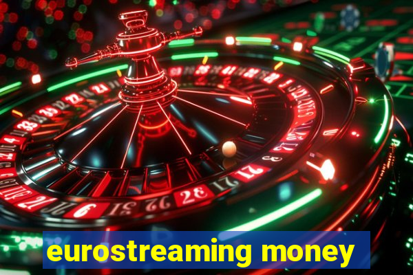 eurostreaming money