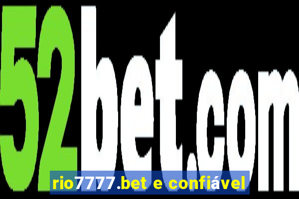 rio7777.bet e confiável