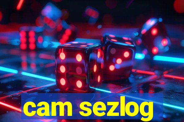 cam sezlog