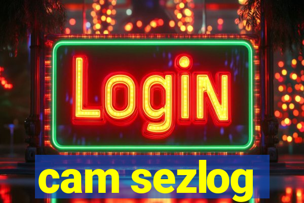 cam sezlog