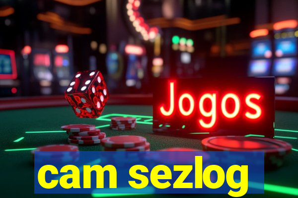 cam sezlog