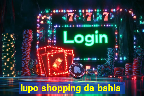 lupo shopping da bahia