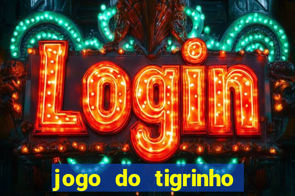 jogo do tigrinho que da dinheiro