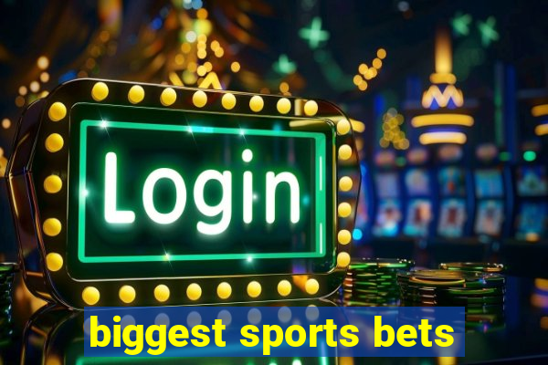 biggest sports bets