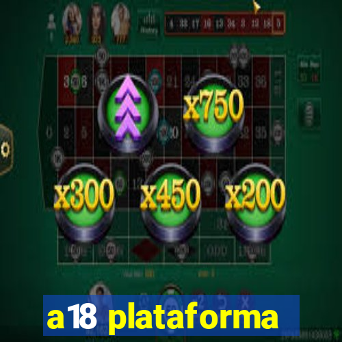 a18 plataforma