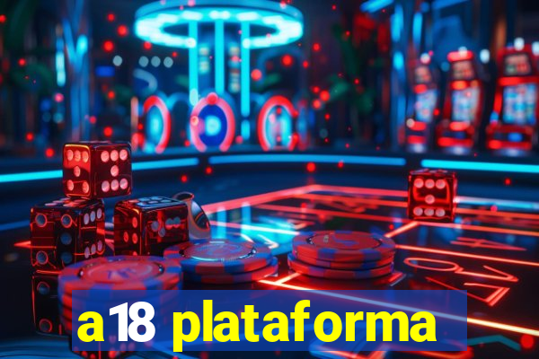 a18 plataforma