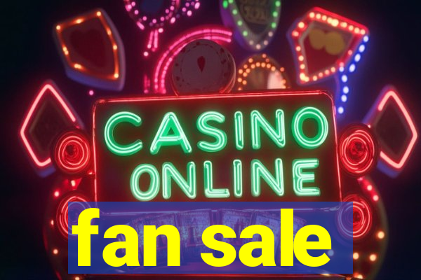 fan sale