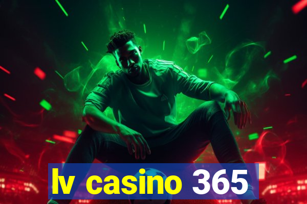 lv casino 365