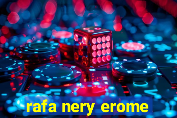 rafa nery erome