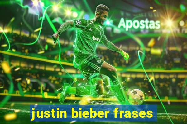 justin bieber frases