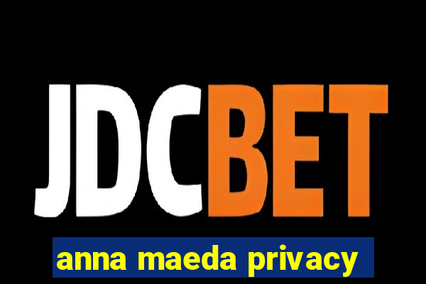 anna maeda privacy