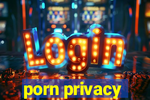 porn privacy