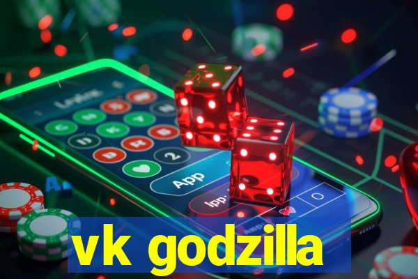 vk godzilla