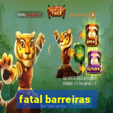 fatal barreiras