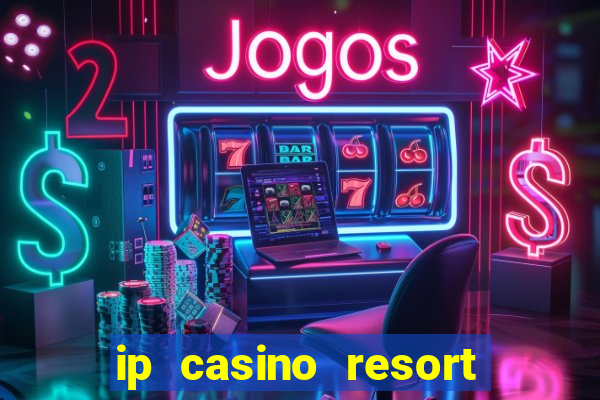 ip casino resort in biloxi mississippi