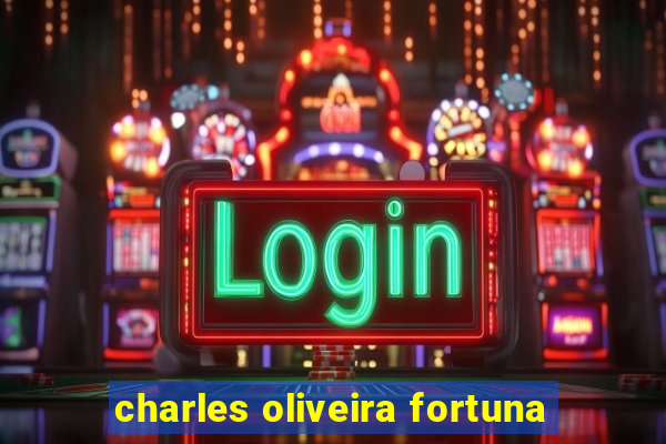 charles oliveira fortuna