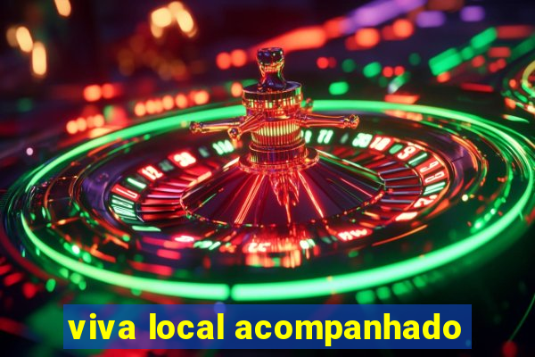 viva local acompanhado