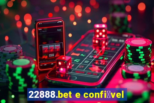 22888.bet e confi谩vel